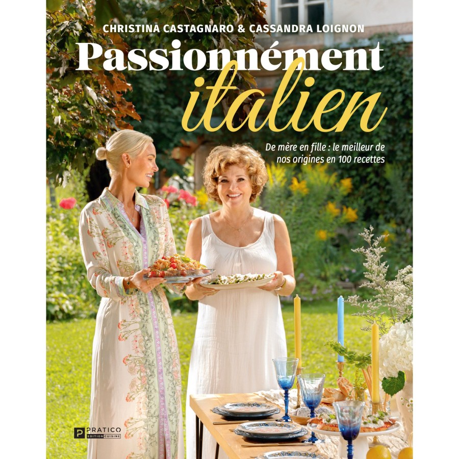 Cassandra Lignon Pratico-Pratiques | Passionately Italian - From Mother To Daughter, The Best Of Our Origins In 100 Recipes